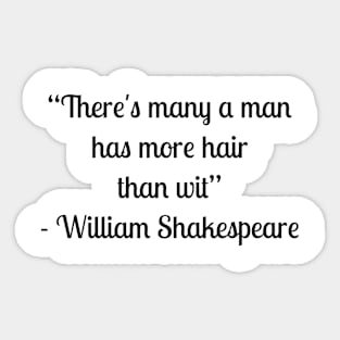 “There's many a man has more hair than wit” - William Shakespeare Sticker